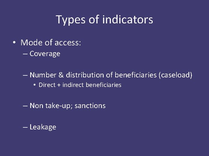 Types of indicators • Mode of access: – Coverage – Number & distribution of