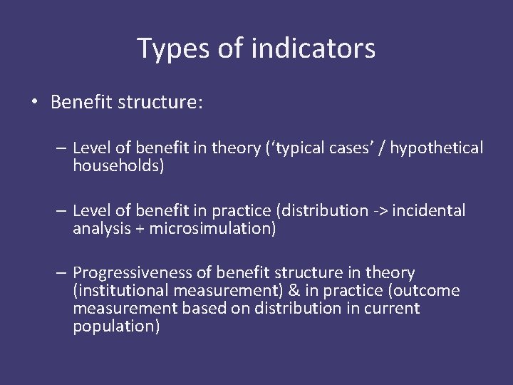 Types of indicators • Benefit structure: – Level of benefit in theory (‘typical cases’