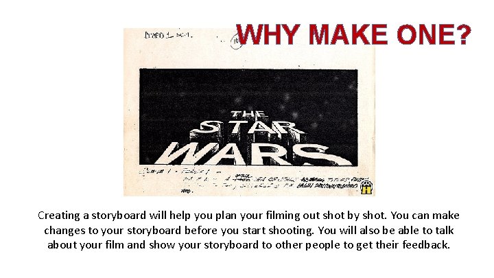 WHY MAKE ONE? Creating a storyboard will help you plan your filming out shot
