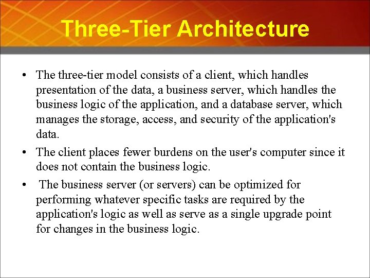 Three-Tier Architecture • The three-tier model consists of a client, which handles presentation of