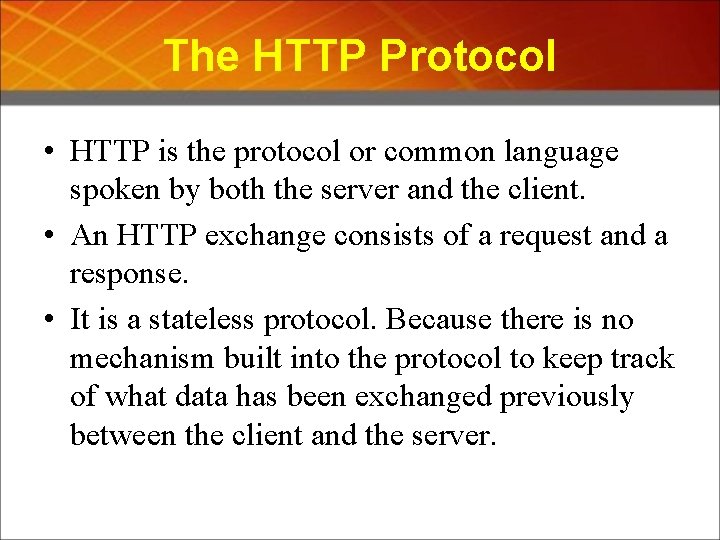 The HTTP Protocol • HTTP is the protocol or common language spoken by both