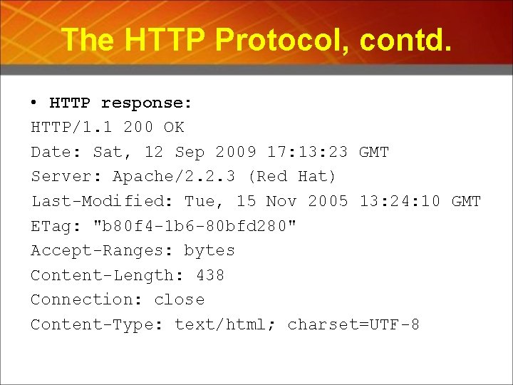 The HTTP Protocol, contd. • HTTP response: HTTP/1. 1 200 OK Date: Sat, 12