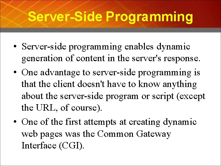 Server-Side Programming • Server-side programming enables dynamic generation of content in the server's response.