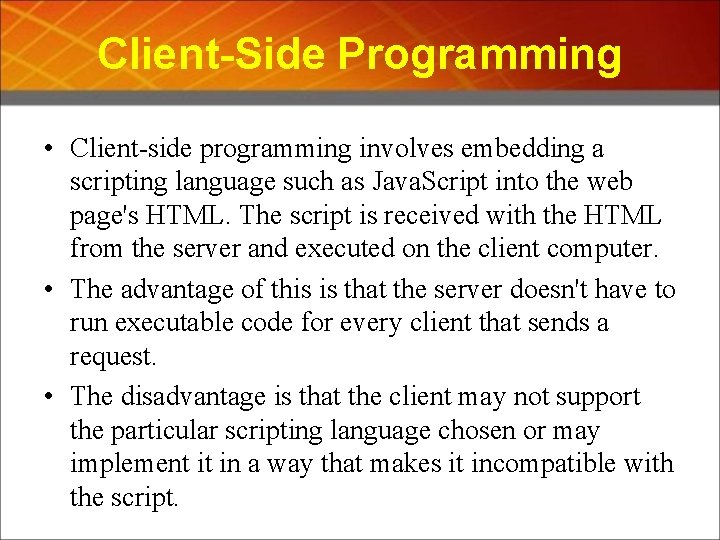 Client-Side Programming • Client-side programming involves embedding a scripting language such as Java. Script
