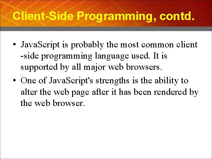Client-Side Programming, contd. • Java. Script is probably the most common client -side programming