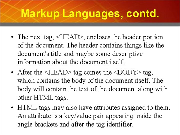 Markup Languages, contd. • The next tag, <HEAD>, encloses the header portion of the