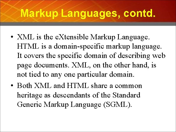 Markup Languages, contd. • XML is the e. Xtensible Markup Language. HTML is a