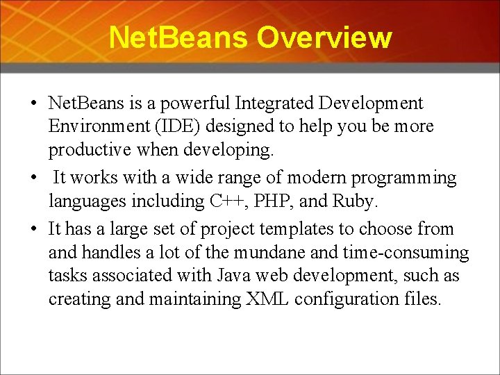 Net. Beans Overview • Net. Beans is a powerful Integrated Development Environment (IDE) designed