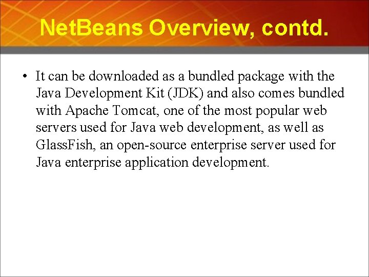Net. Beans Overview, contd. • It can be downloaded as a bundled package with