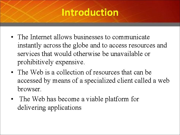 Introduction • The Internet allows businesses to communicate instantly across the globe and to