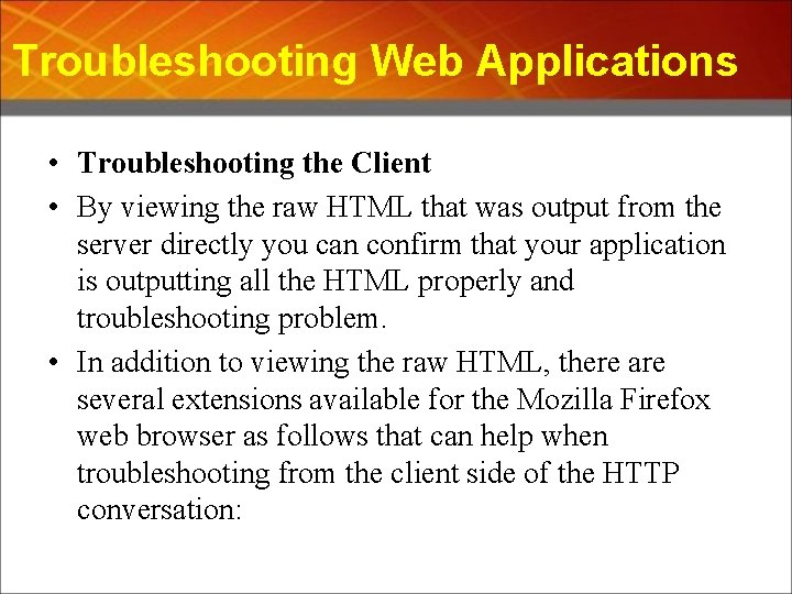 Troubleshooting Web Applications • Troubleshooting the Client • By viewing the raw HTML that