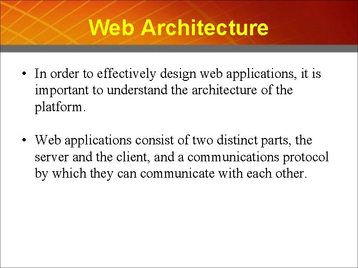 Web Architecture • In order to effectively design web applications, it is important to