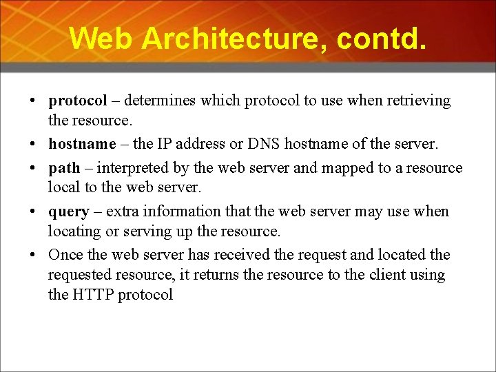 Web Architecture, contd. • protocol – determines which protocol to use when retrieving the