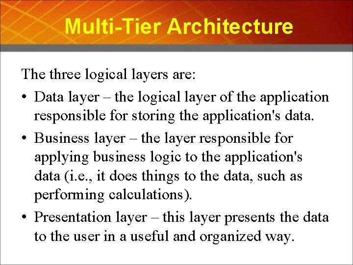 Multi-Tier Architecture The three logical layers are: • Data layer – the logical layer
