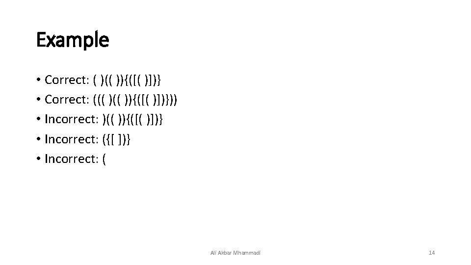 Example • Correct: ( )(( )){([( )])} • Correct: ((( )){([( )])})) • Incorrect: