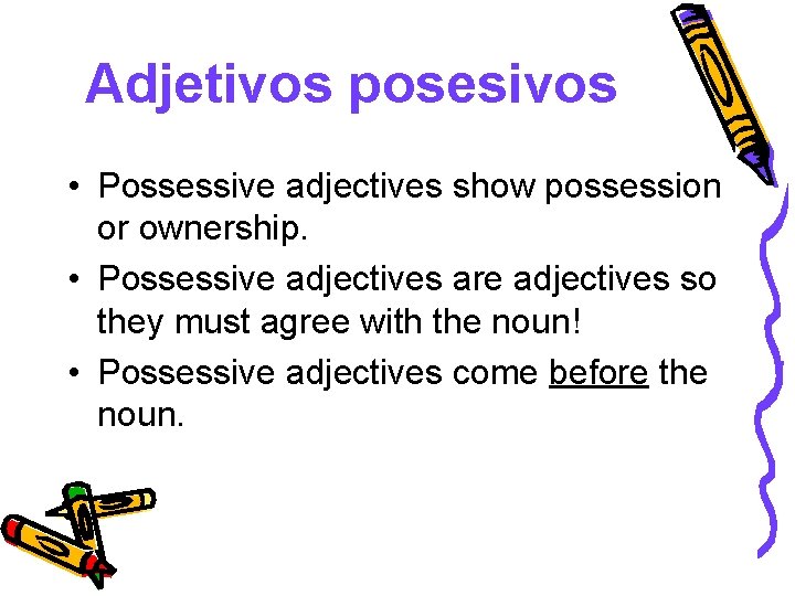 Adjetivos posesivos • Possessive adjectives show possession or ownership. • Possessive adjectives are adjectives