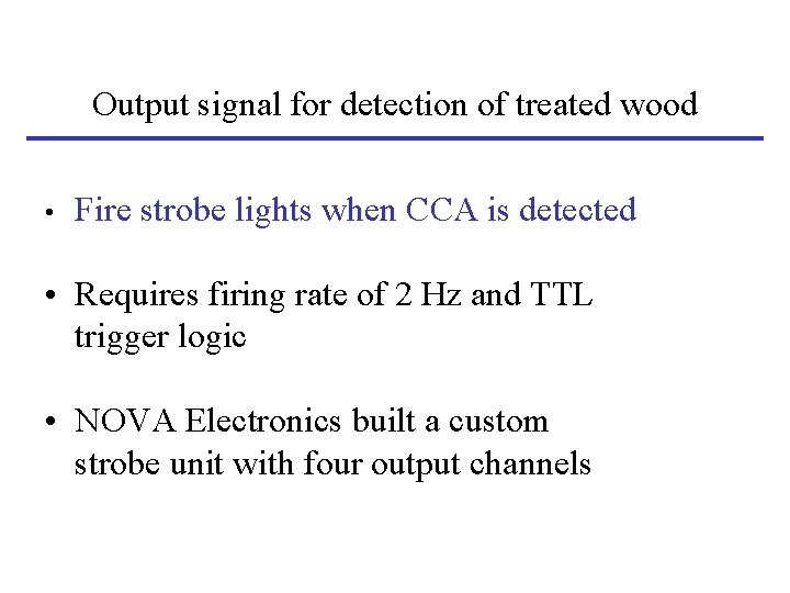 Output signal for detection of treated wood • Fire strobe lights when CCA is