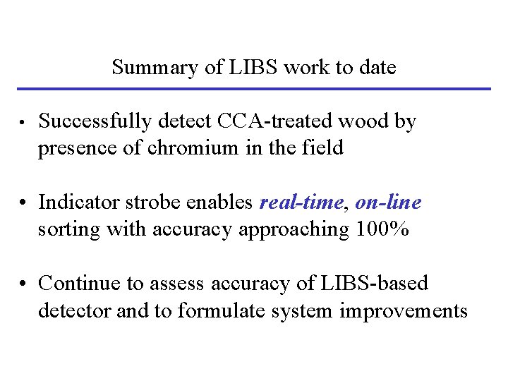 Summary of LIBS work to date • Successfully detect CCA-treated wood by presence of