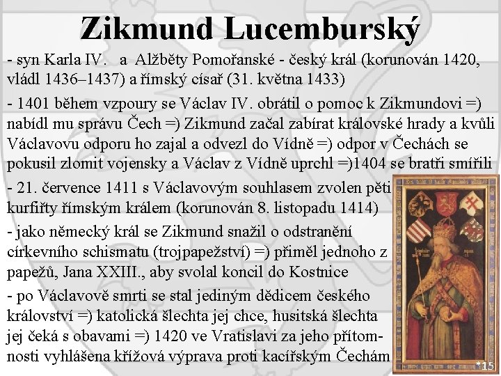 Zikmund Lucemburský - syn Karla IV. a Alžběty Pomořanské - český král (korunován 1420,