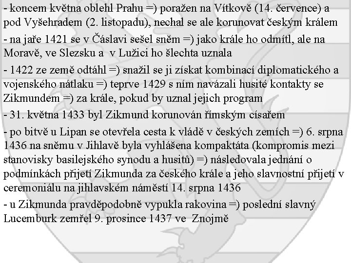 - koncem května oblehl Prahu =) poražen na Vítkově (14. července) a pod Vyšehradem