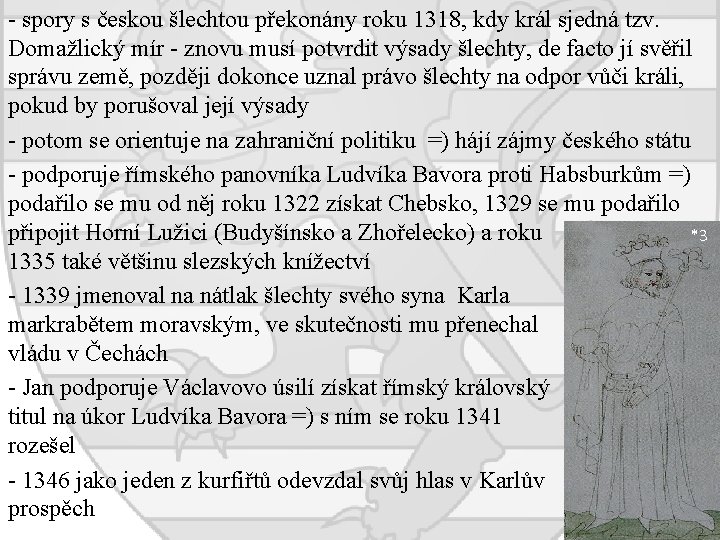 - spory s českou šlechtou překonány roku 1318, kdy král sjedná tzv. Domažlický mír