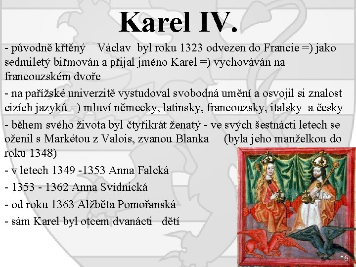 Karel IV. - původně křtěný Václav byl roku 1323 odvezen do Francie =) jako