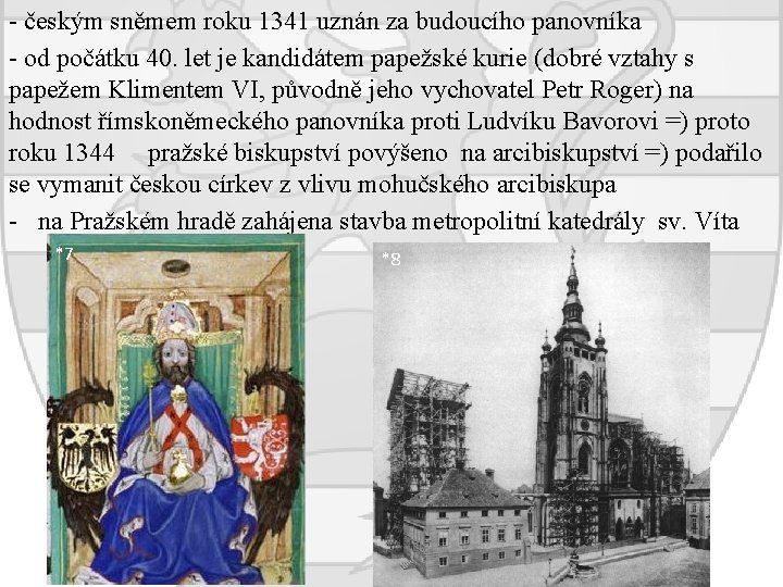 - českým sněmem roku 1341 uznán za budoucího panovníka - od počátku 40. let