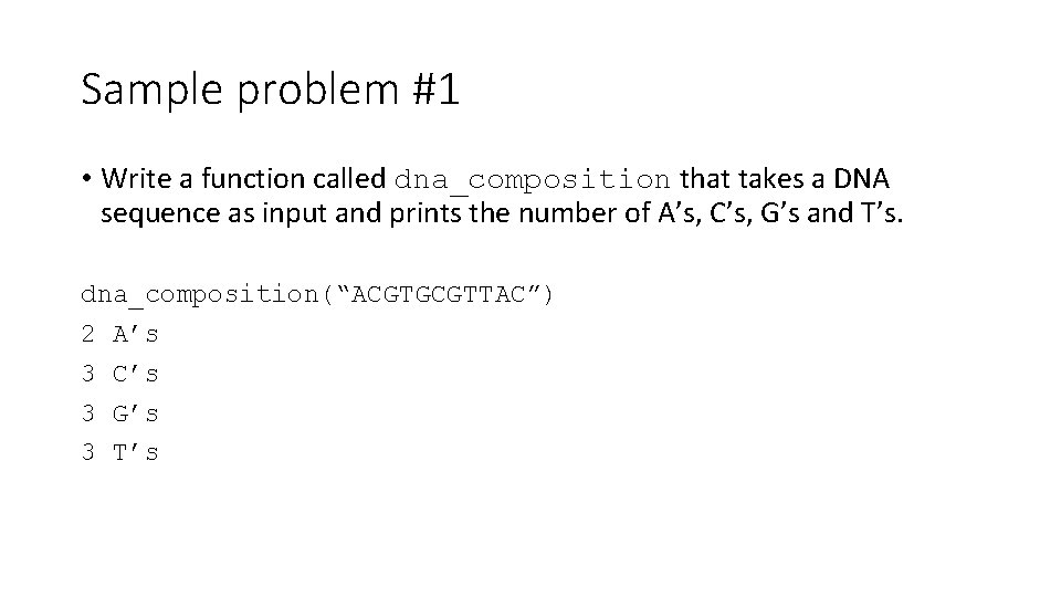 Sample problem #1 • Write a function called dna_composition that takes a DNA sequence