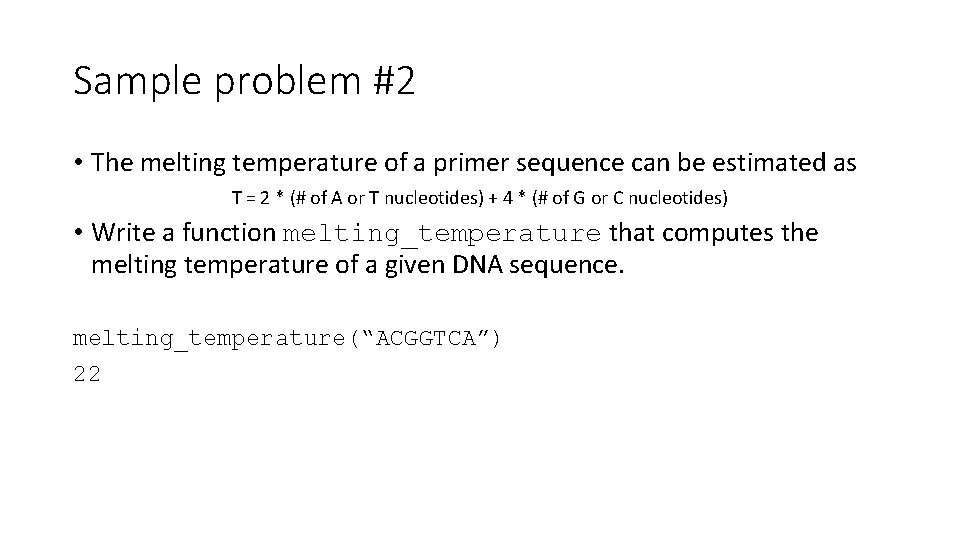 Sample problem #2 • The melting temperature of a primer sequence can be estimated