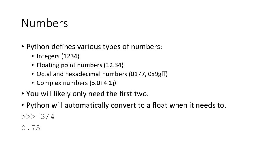 Numbers • Python defines various types of numbers: • • Integers (1234) Floating point