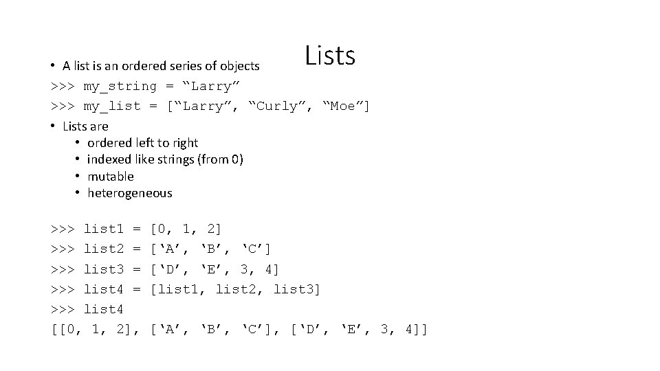 Lists • A list is an ordered series of objects >>> my_string = “Larry”