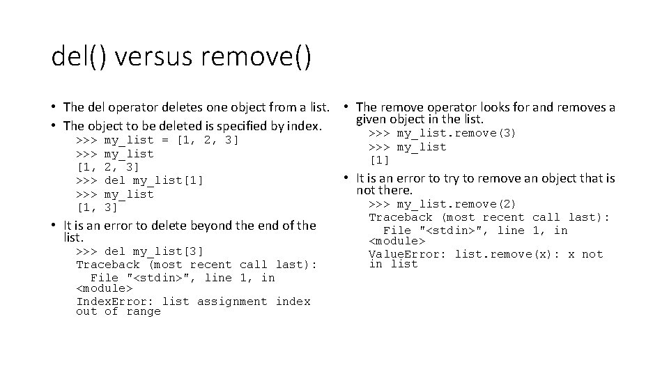 del() versus remove() • The del operator deletes one object from a list. •