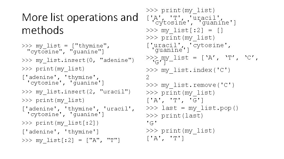 More list operations and methods >>> my_list = ["thymine", "cytosine", "guanine"] >>> my_list. insert(0,