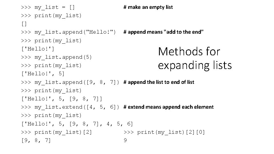 >>> my_list = [] # make an empty list >>> print(my_list) [] >>> my_list.