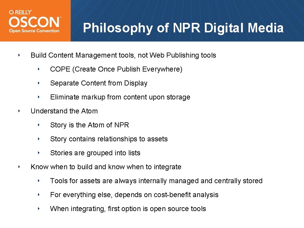 Philosophy of NPR Digital Media ‣ ‣ ‣ Build Content Management tools, not Web