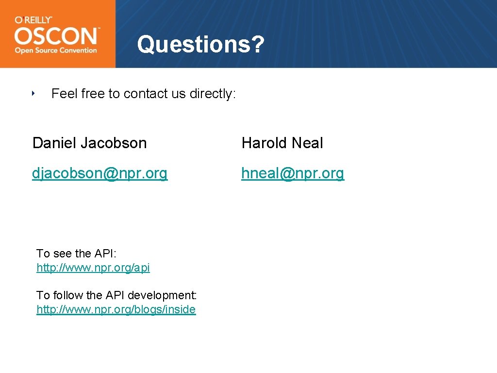 Questions? ‣ Feel free to contact us directly: Daniel Jacobson Harold Neal djacobson@npr. org