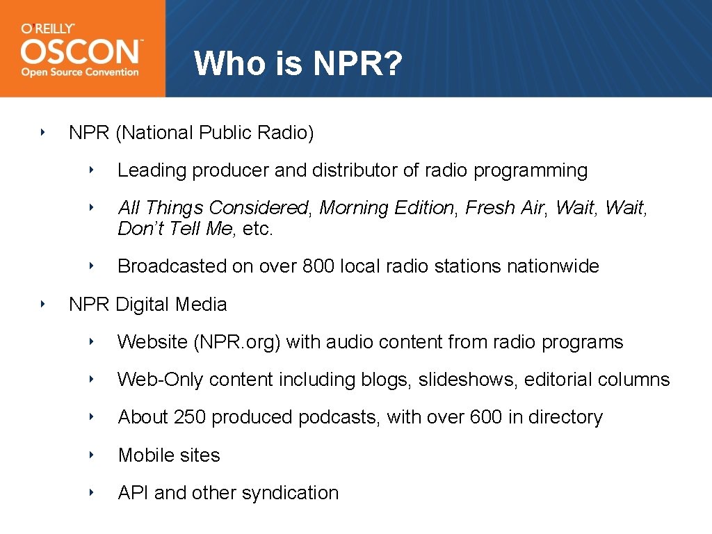 Who is NPR? ‣ ‣ NPR (National Public Radio) ‣ Leading producer and distributor