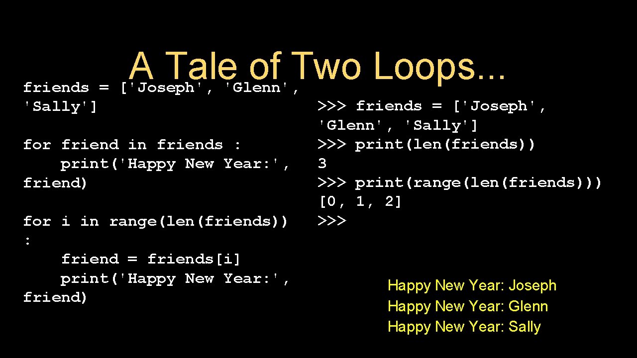 A Tale of Two Loops. . . friends = ['Joseph', 'Glenn', 'Sally'] for friend