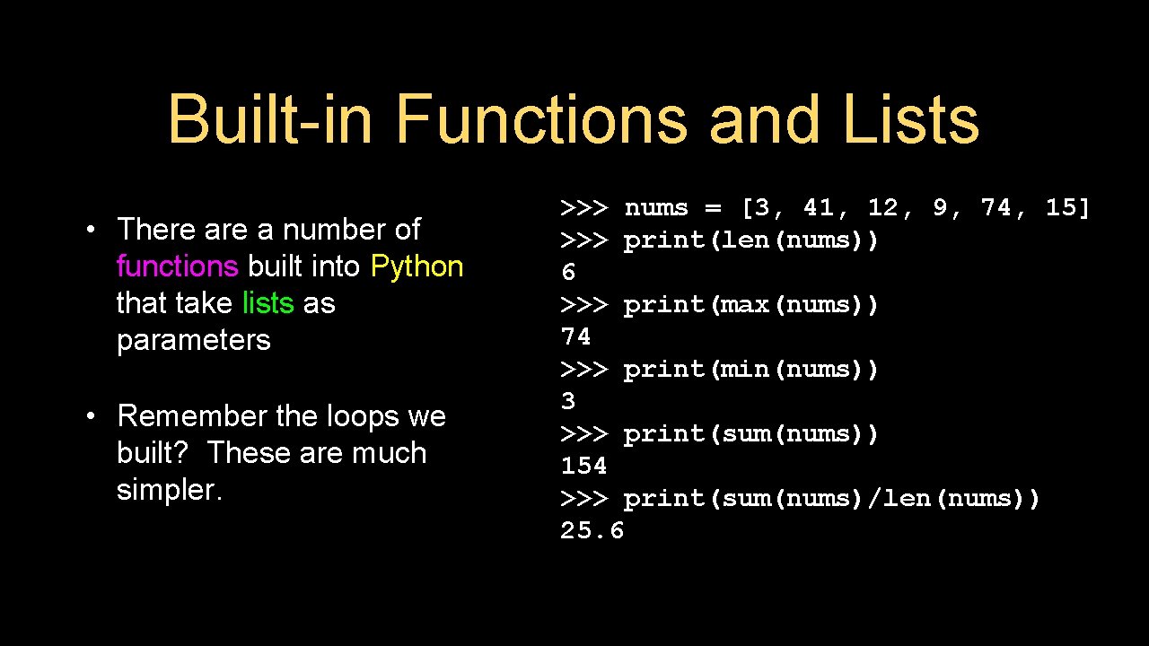 Built-in Functions and Lists • There a number of functions built into Python that