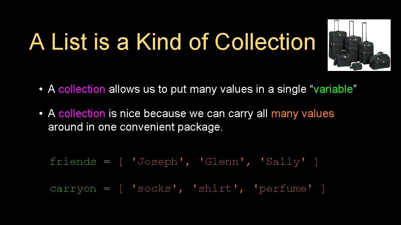 A List is a Kind of Collection • A collection allows us to put