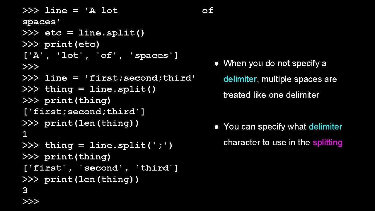 >>> line = 'A lot of spaces' >>> etc = line. split() >>> print(etc) >>> line = 'A lot of spaces' >>> etc = line. split() >>> print(etc)