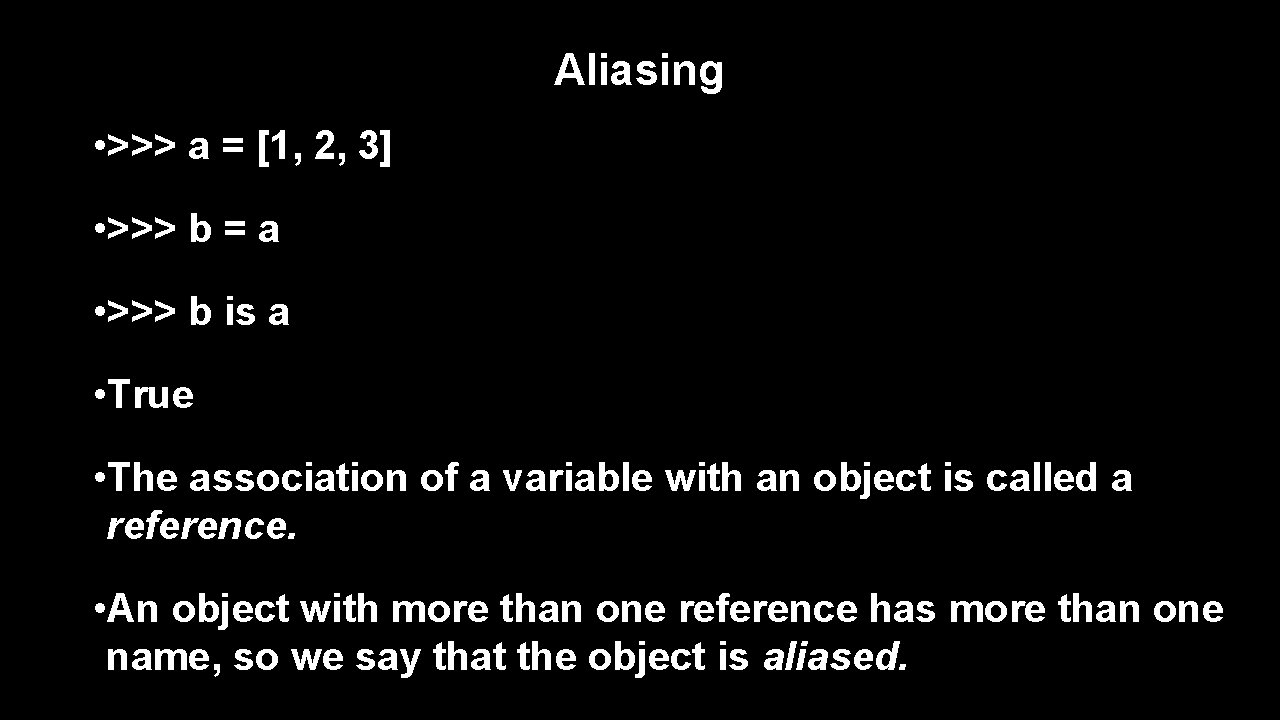 Aliasing • >>> a = [1, 2, 3] • >>> b = a •