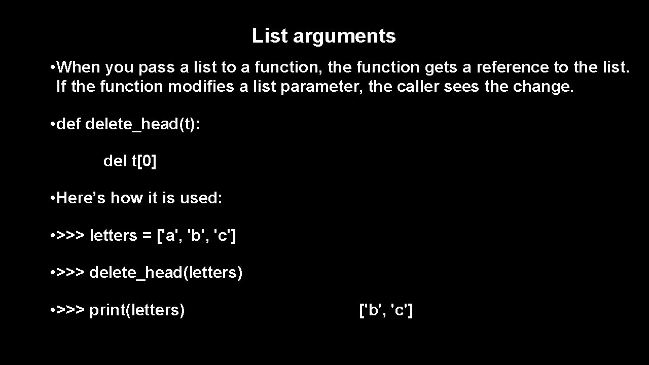 List arguments • When you pass a list to a function, the function gets