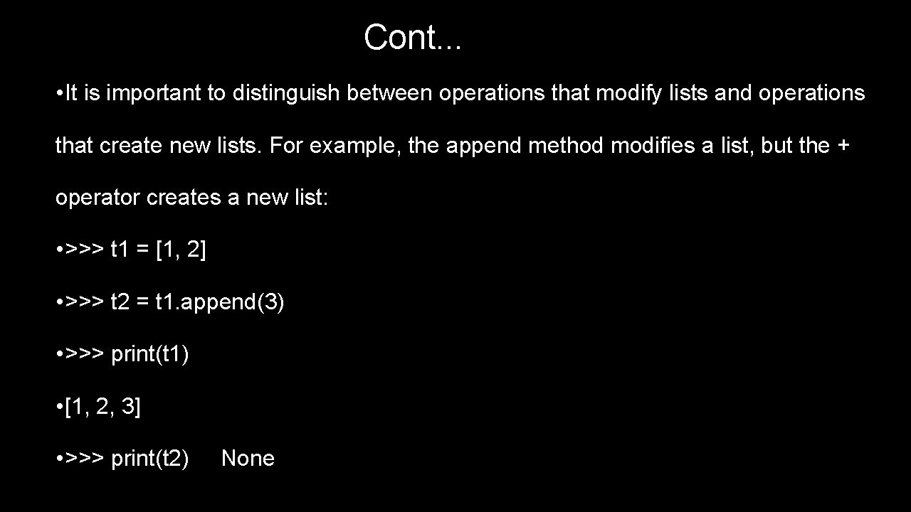Cont. . . • It is important to distinguish between operations that modify lists