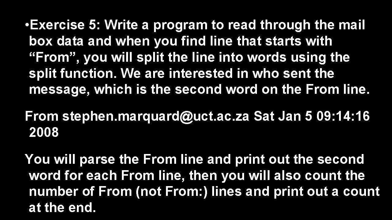 • Exercise 5: Write a program to read through the mail box data • Exercise 5: Write a program to read through the mail box data