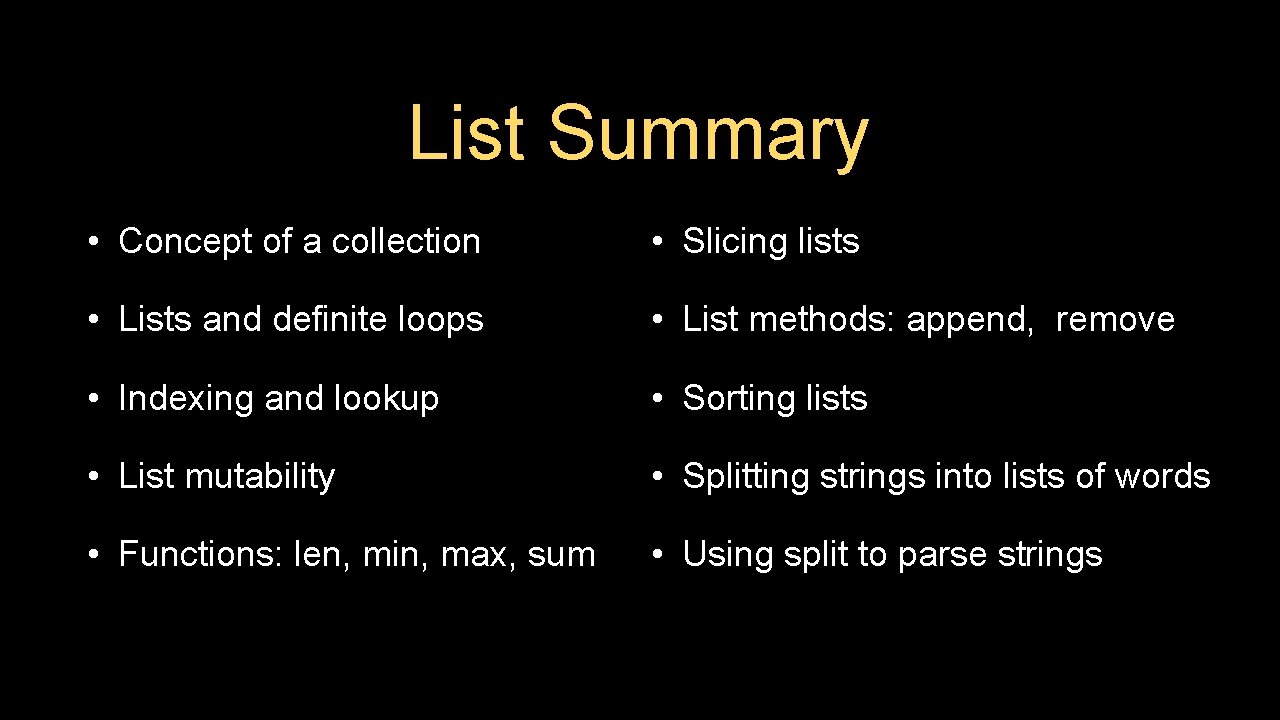 List Summary • Concept of a collection • Slicing lists • Lists and definite