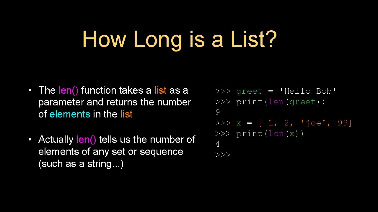 How Long is a List? • The len() function takes a list as a How Long is a List? • The len() function takes a list as a