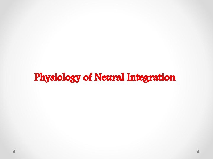 Physiology of Neural Integration 