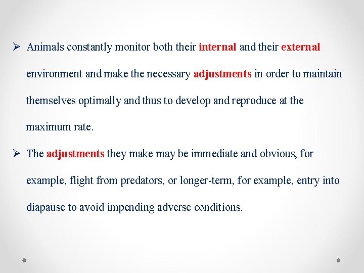 Ø Animals constantly monitor both their internal and their external environment and make the