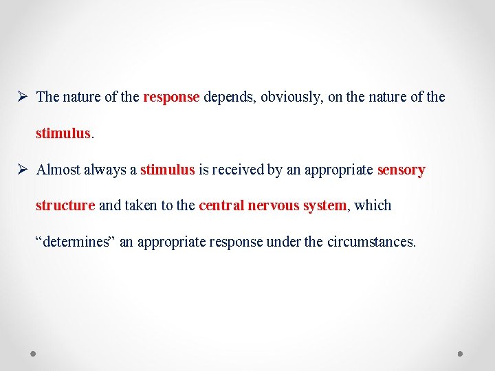 Ø The nature of the response depends, obviously, on the nature of the stimulus.